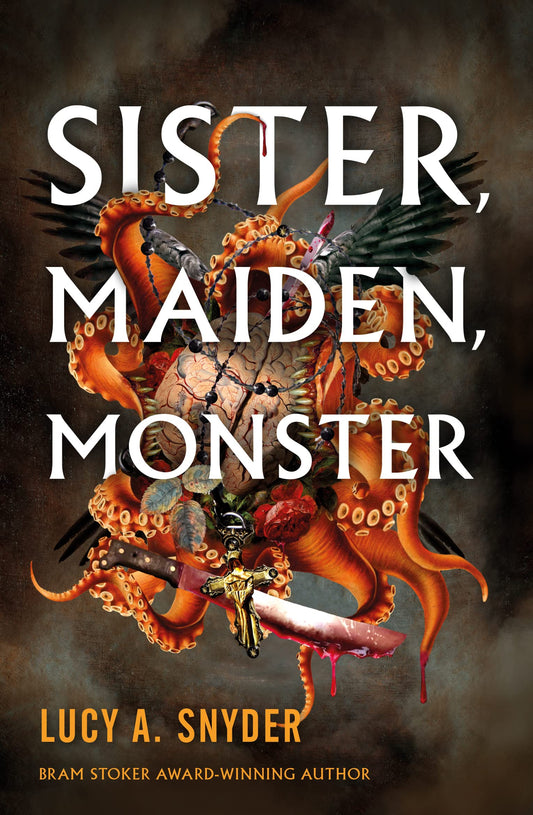 Sister, maiden, monster by Lucy A Snyder