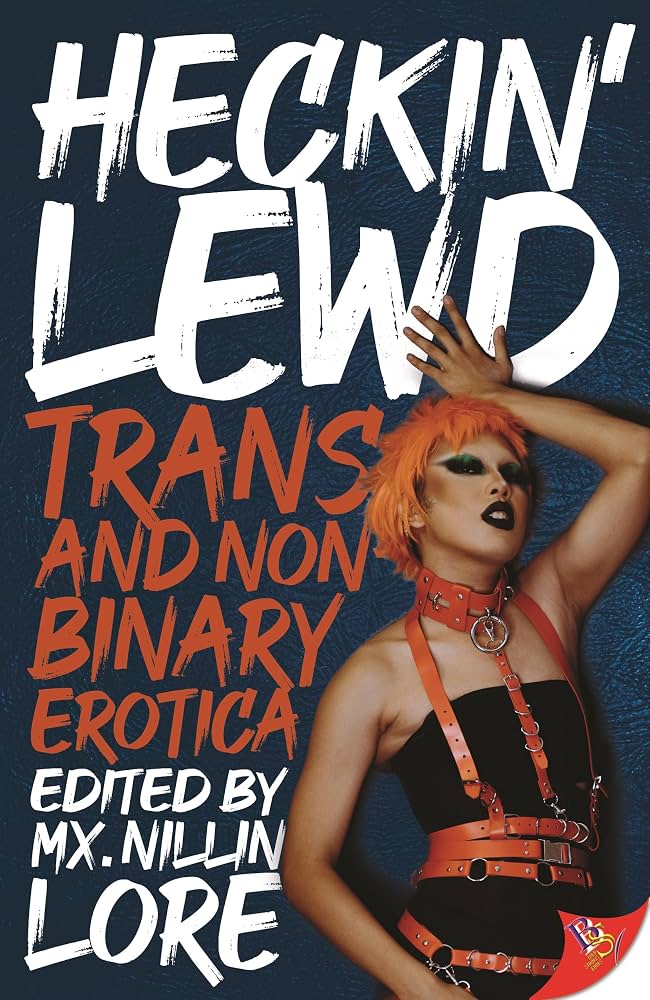 Heckin' Lewd: Trans and Nonbinary Erotica - MX Nillin Lore (Editor)