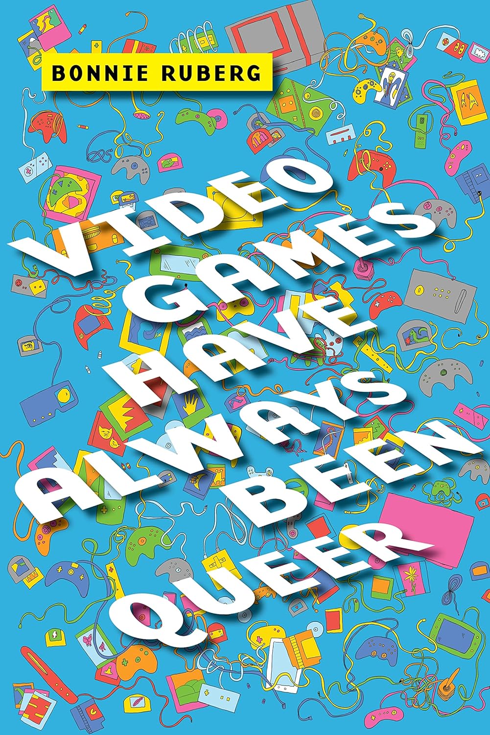 Video Games Have Always Been Queer by Bonnie Ruberg