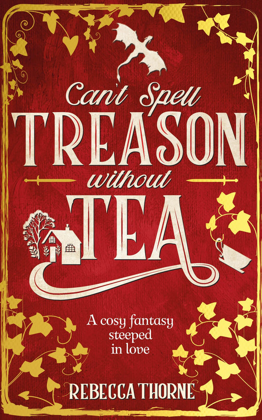 Can't Spell Treason Without Tea -  Rebecca Thorne
