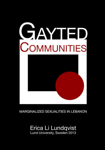 Gayted Communities: Marginalized sexualities in Lebanon - Erica Li Lundqvist (used)