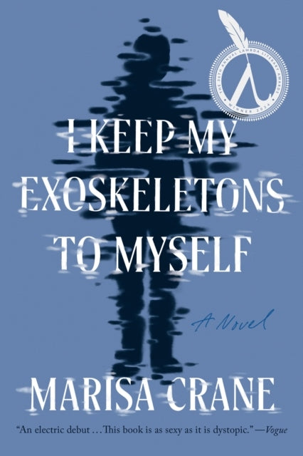 I Keep My Exoskeletons to Myself - Marisa Crane