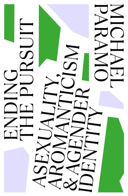 Ending the Pursuit: Asexuality, Aromanticism and Agender Identity - Michael Paramo (used)