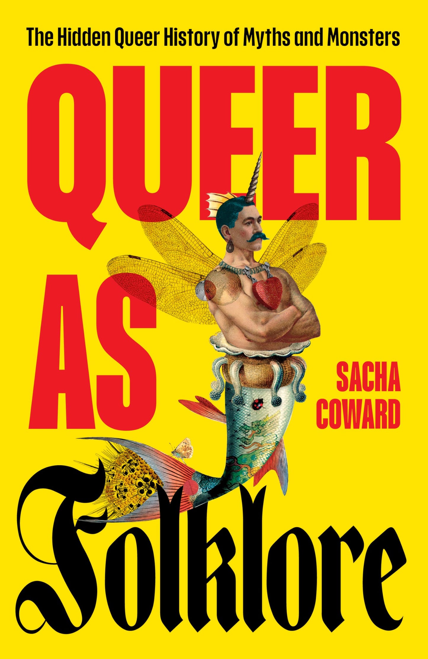 Queer As Folklore: The Hidden Queer History Of Myths And Monsters by Sacha Coward