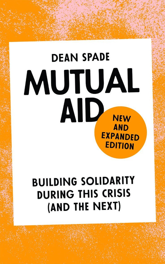 Mutual Aid: Building Solidarity During This Crisis (and the Next) - Dean Spade