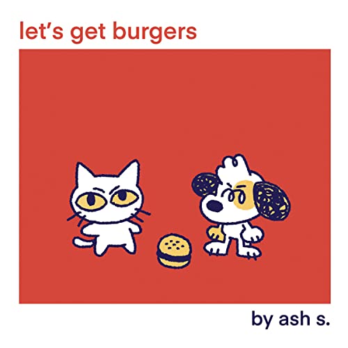 Let's Get Burgers - Ash S.