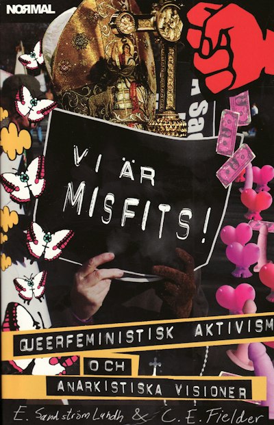 Vi Är Misfits!: Queerfeministk Aktivism Och Anarkistiska Visioner av E. Sandström Lundh & C. E. Fielder (beg.)