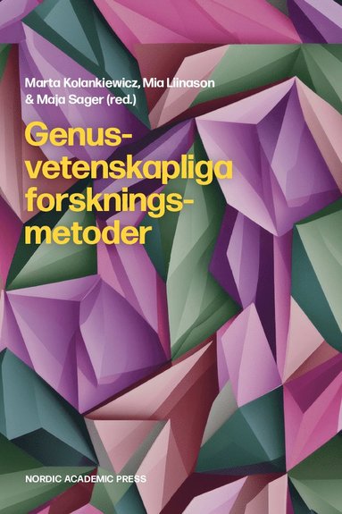 Genusvetenskapliga forskningsmetoder - Marta Kolankiewicz, Mia Liinason, Maja Sager (red.)
