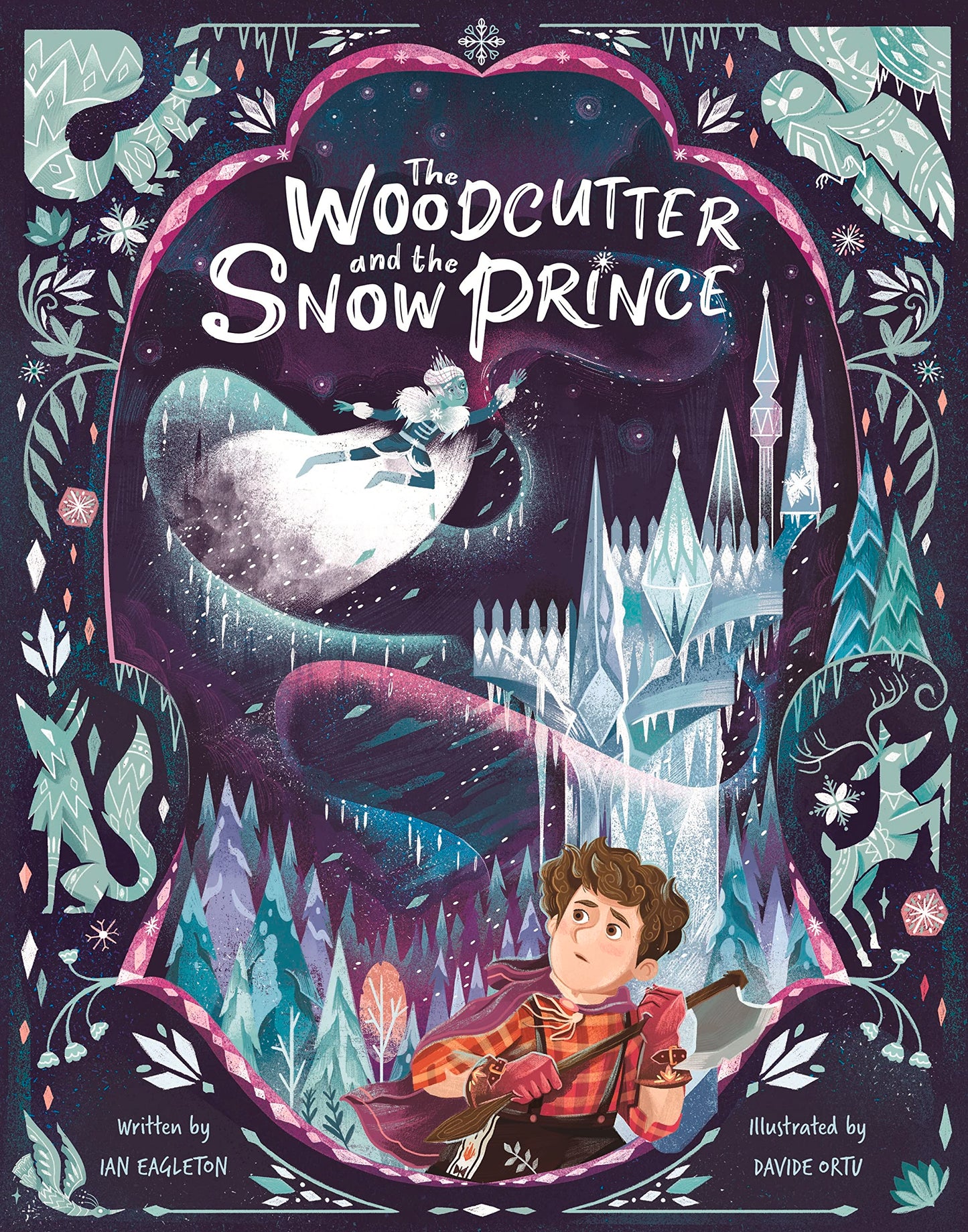The Woodcutter and the Snow Prince - Written by Ian Eagleton and Illustrated by Davide Ortu
