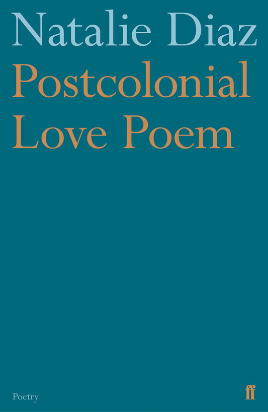 Postcolonial Love Poem - Natalie Díaz