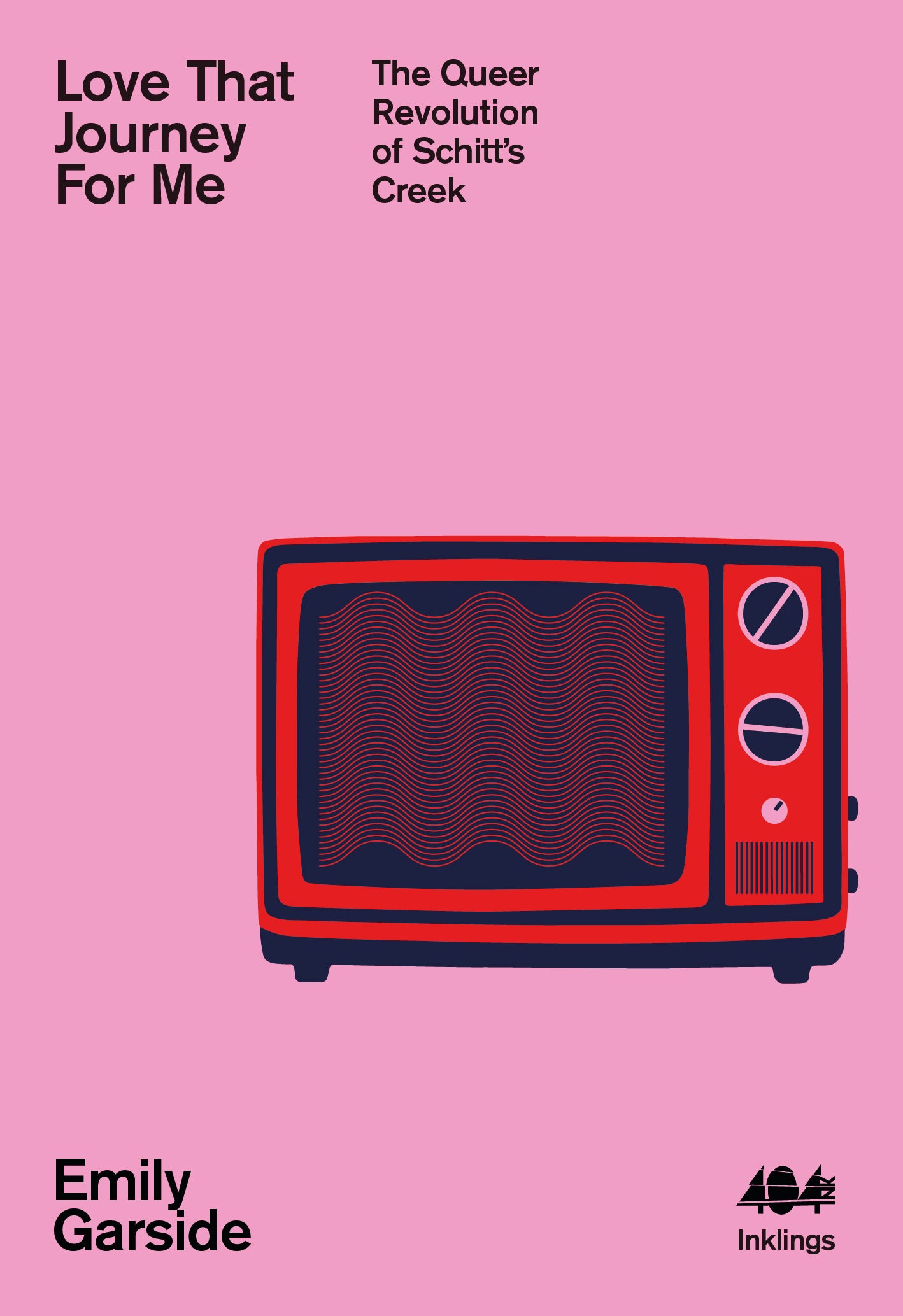 Love That Journey for Me: The Queer Revolution of Schitt's Creek - Emily Garside (Used)