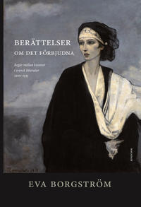 Berättelser om det förbjudna : Begär mellan kvinnor i svensk litteratur 1900 - 1935 - Eva Borgström
