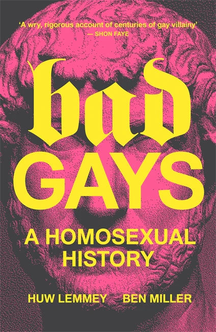 Bad Gays: A Homosexual History by Huw Lemmey, Ben Miller
