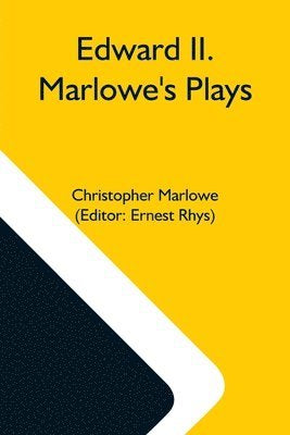 Edward II. Marlowe’s Plays by Christopher Marlowe