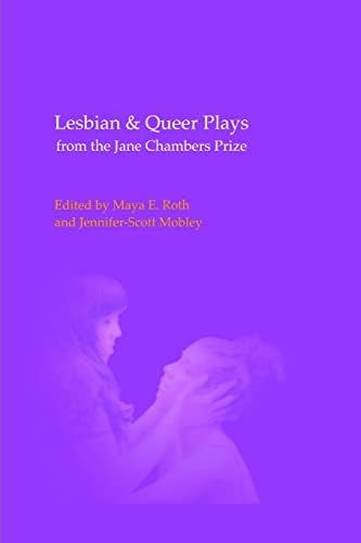 Lesbian & Queer Plays from the Jane Chambers Prize Edited by Maya E Roth and Jennifer-Scott Mobley