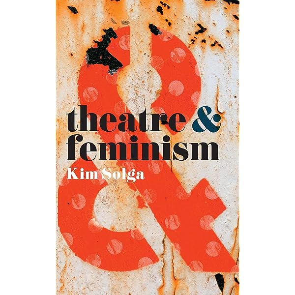 Theatre & Feminism by Kim Solga