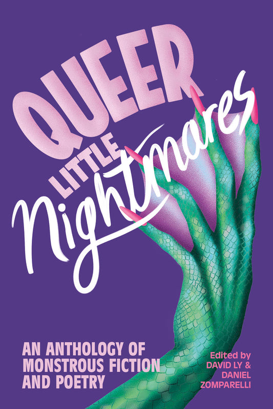 Queer Little Nightmares: An Anthology of Monstrous Fiction And Poetry by Daniel My & Daniel Zomparelli (ed)