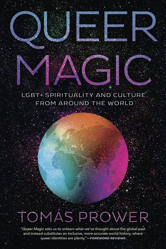 Queer Magic: LGBT+ Spirituality And Culture From Around Around The World by Tomás Prower