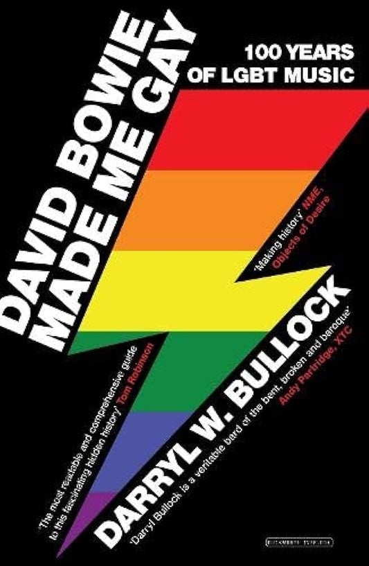 David Bowie Made Me Gay: 100 Years Of LGBT Music by Darryl W. Bullock