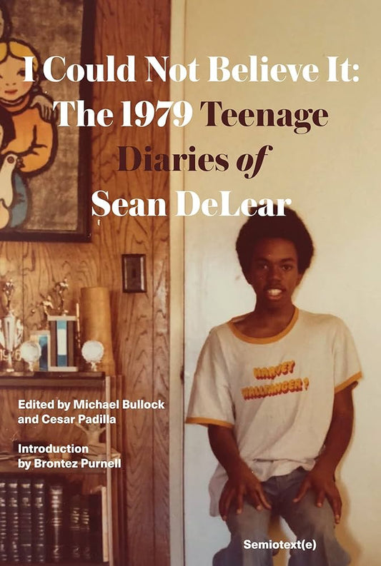 I Could Not Believe It: The 1979 Teenage Diaries Of Sean DeLear by Michael Bullock & Cesar Padilla (ed.)
