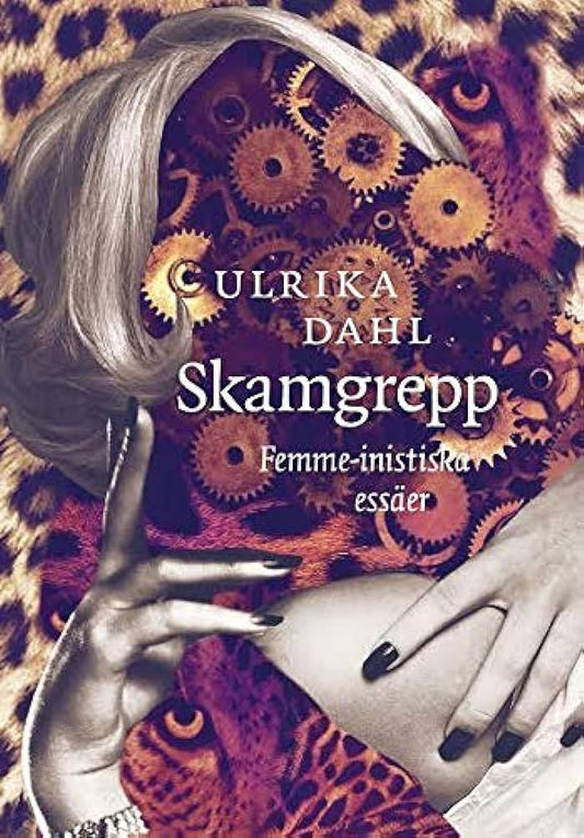 Skamgrepp: Femme-inistiska Essäer (beg.) av Ulrika Dahl