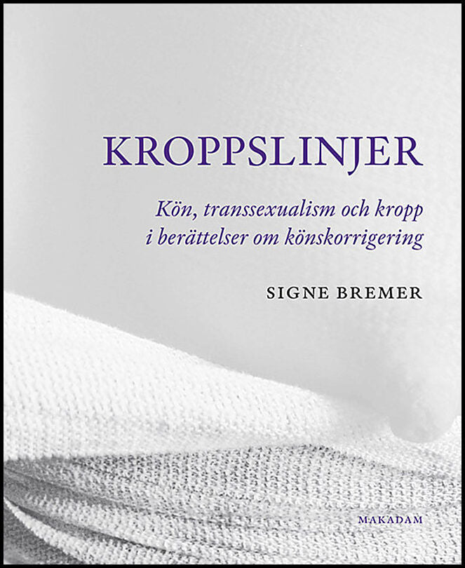 Kroppslinjer: Kön, Transsexualism Och Kropp I Berättelser Om Könskorrigering av Signe Bremer