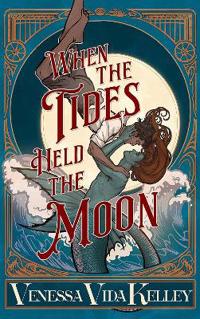 When the Tides Held the Moon - Venessa Vida Kelley