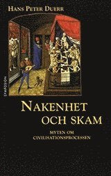 Nakenhet och skam: Myten om civilisationsprocessen, band 1 - Duerr, Hans Peter