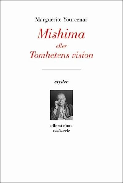 Mishima eller Tomheten vision - Youcenar, Marguerite