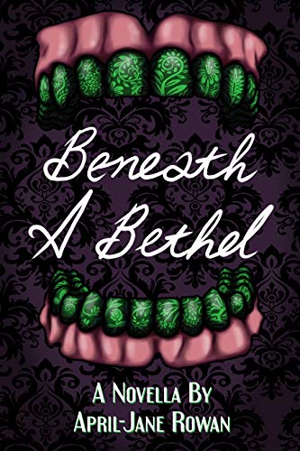 Beneath A Bethel - April-Jane Rowan, April-Jane