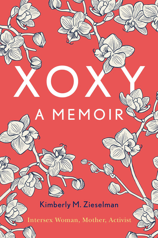 XOXY, A Memoir: Intersex Woman, Mother, Activist - Kimberly M. Zieselman