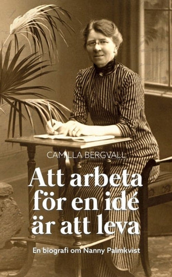 Att arbeta för en idé är att leva - Bergvall, Camilla