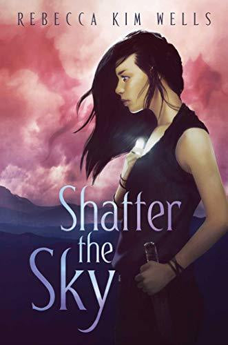 Shatter the Sky by Rebecca Kim Wells
