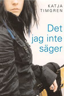 Det jag inte säger - Timgren, Katja