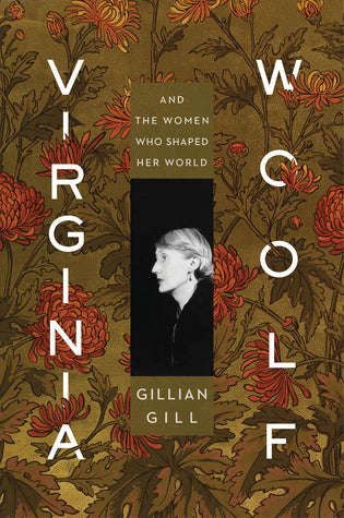 Virginia Woolf and the women who shaped her world - Gillian Gill