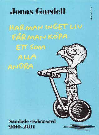 Har man inget liv får man köpa ett som alla andra - Gardell, Jonas