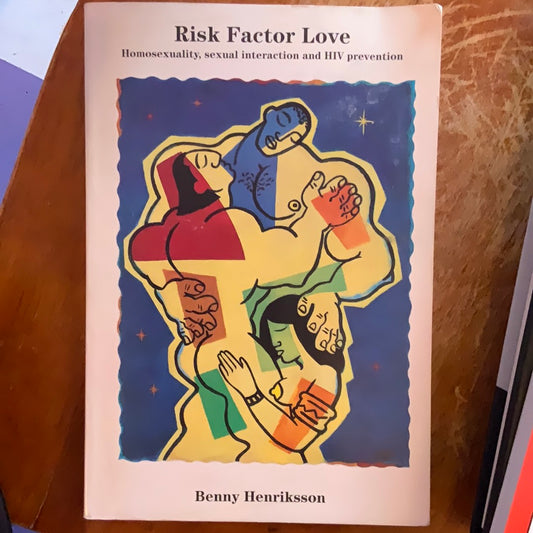 Risk Factor Love: Homosexuality, Sexual Interaction and HIV-Prevention - Henriksson, Benny