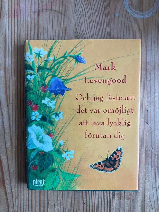 Och jag läste att det var omöjligt att leva lycklig förutan dig - Levengood, Mark