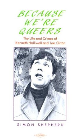 Because we're queers: The life and crimes of Kenneth Halliwell and Joe Orton - Shepherd, Simon