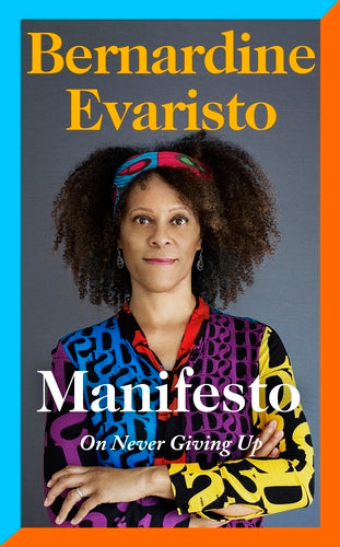 Manifesto On Never Giving Up - Bernardine Evaristo