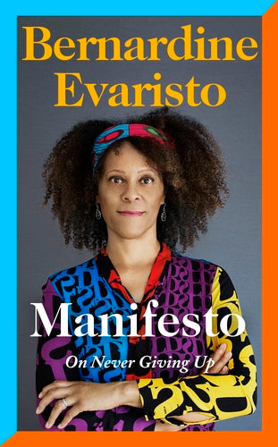 Manifesto On Never Giving Up by Bernardine Evaristo