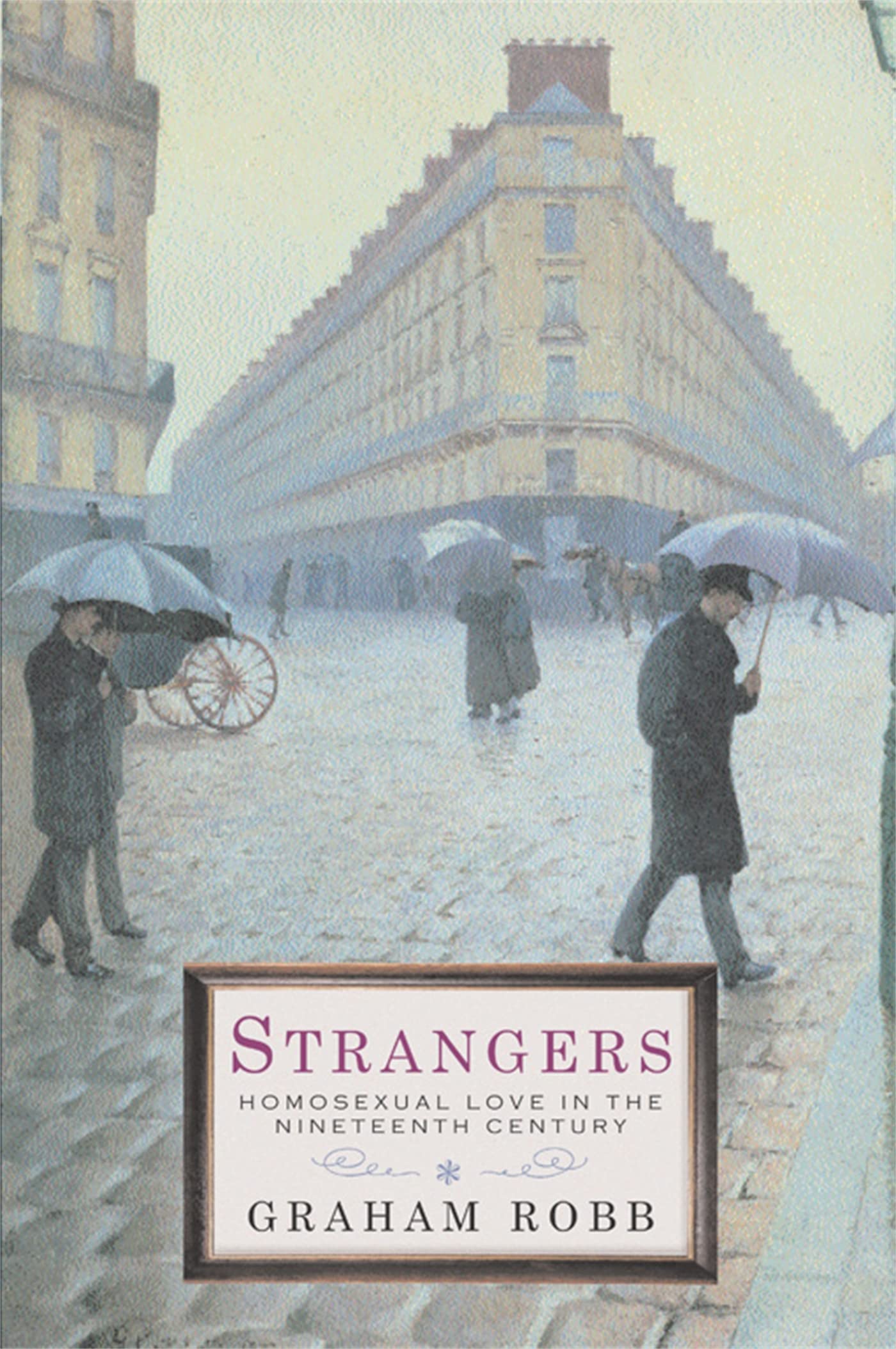 Strangers: Homosexual Love in the Nineteenth Century - Robb, Graham