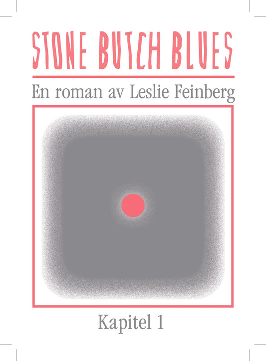 Kapitel 1 av Stone Butch Blues - Feinberg, Leslie (svensk översättning) - Fanzine