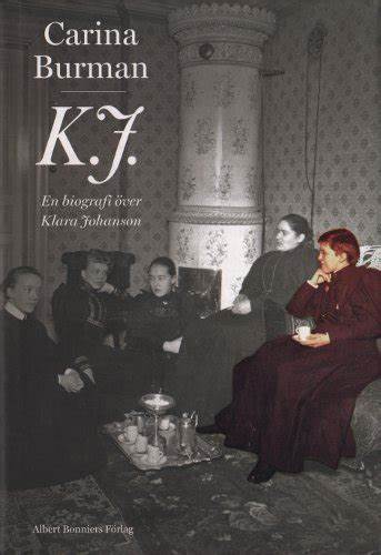 K.J. En biografi över Klara Johansson - Burman, Carina